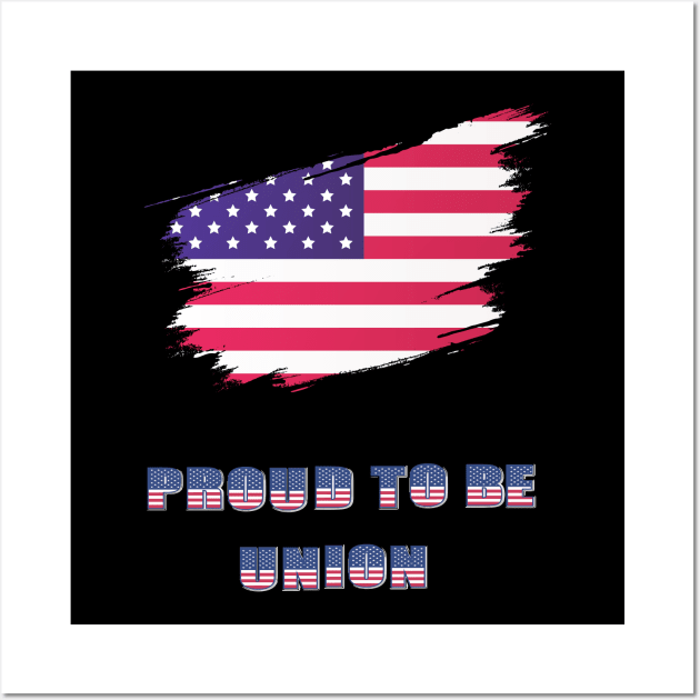 Proud To Be Union USA Flag  Labor Day Workers First September First Monday Celebration Gift Wall Art by ARBEEN Art